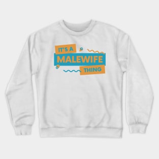 it's a malewife thing Crewneck Sweatshirt